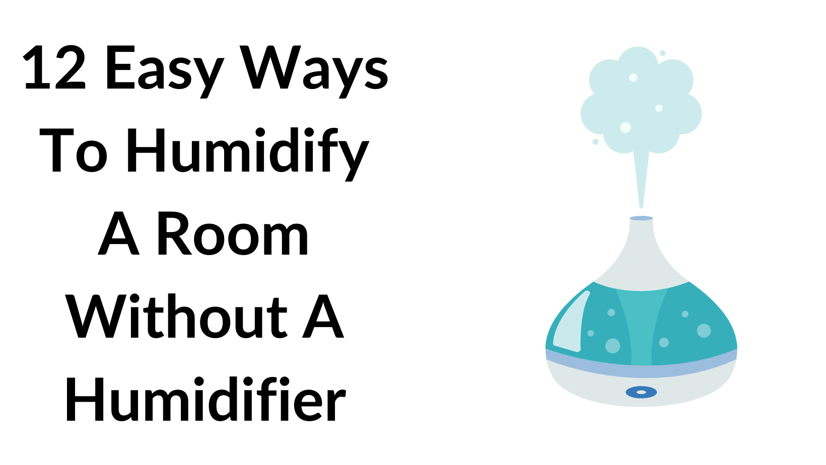 12 Easy Ways To Humidify A Room Without A Humidifier