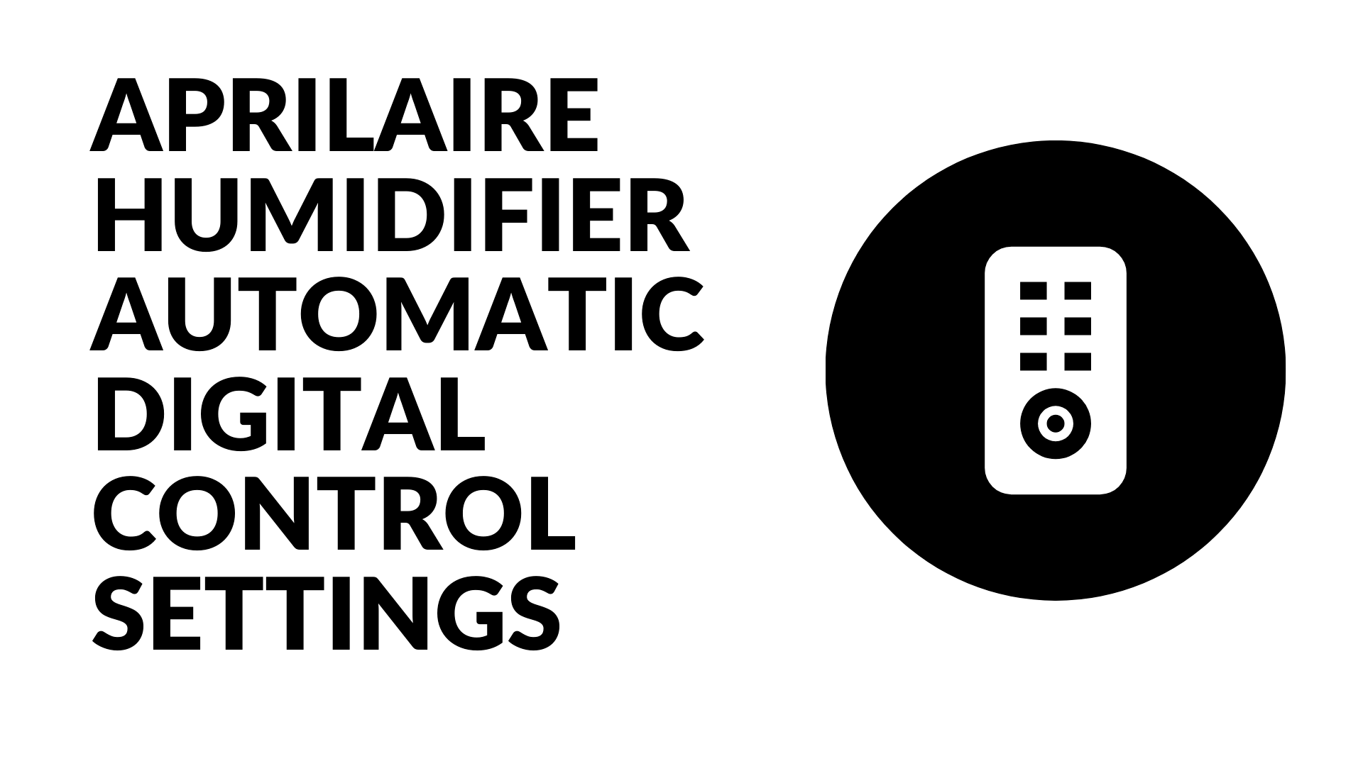 APRILAIRE HUMIDIFIER AUTOMATIC DIGITAL CONTROL SETTINGS
